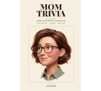 Mom Trivia: 90 Things Your Mom Has Already Told You Twice (Please Just Listen the First Time)