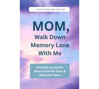 MOM, Walk Down Memory Lane With Me: A Guided Journal for Mom to Tell Her Story & Share Her Heart