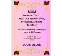 MOM We Want You to Hear Our Story of Love, Memories and Life Together. Printed in premium color.: A Gift, A journal, and A Keepsake Planner and Diary to Honor Mom Forever. Measuring 7 x 10 inches.