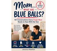"Mom... What Are Blue Balls?" - 101 Conversations Every Single Mom Needs to Have With Her Son: How to Talk About Puberty, Girls, Sex, Hygiene, Body ... Respect, Boundaries, and Becoming a Good Man