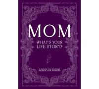 Mom, What's Your Life Story: 126 Question Guided Journal & Memory Keepsake Book For Mothers