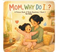 Mom Why do I...?: A Picture Book of Body Questions