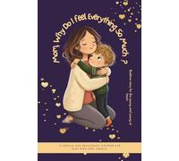 Mom, Why Do I Feel Everything So Much?: A Gentle, Reassuring Bedtime Story That Helps Sensitive Kids Feel Understood, Loved, and Proud of Their Big Feelings