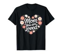 Mom You Are Loved - Carino Mamma Design Maglietta