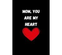 Mom, You Are My Heart: A touching notebook to express love and gratitude to your mom. A heartfelt gift idea for her. 120 pages 6x9.