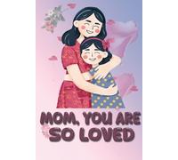 Mom You Are So Loved: Gift Special In Mothers Day ,(6*9) Inches 120 Pages