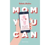 Mom you can: meer geluk in werk en moederschap