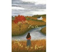 Mom, You Once Spoke of a River
