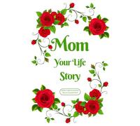 Mom Your Life Story: Mother Guided Journal And Memory Keepsake Book To Share Love And Legacy