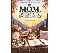 MOM, YOUR STORY IS OUR LEGACY: A Guided Life Story, Family History & Memory Keepsake for Future Generations