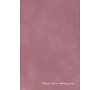 Mom, You're Doing Great.: A Gentle Journal for Mothers Carrying More Than They Share