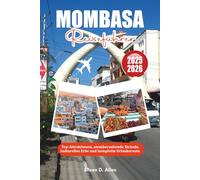 MOMBASA REISEFÜHRER 2025-2026: Top-Attraktionen, atemberaubende Strände, kulturelles Erbe und komplette Urlaubsroute
