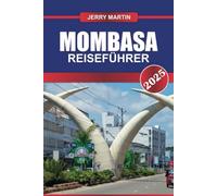 MOMBASA REISEFÜHRER 2025: Erleben Sie Kenias Küstenjuwel - unberührte Strände, Swahili-Kultur und historische Altstadt.