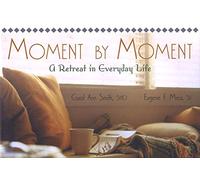 Moment by Moment: A Retreat in Everyday Life
