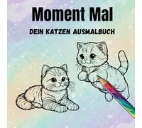 Moment Mal: Dein Katzen Ausmalbuch