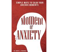 Moment of Anxiety: Simple Ways to Calm your Anxious Moments