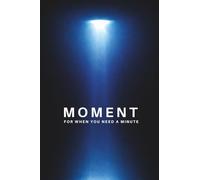 MOMENT: when you need a minute: 1