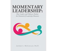 Momentary Leadership: How Leaders and Followers Realize the Potential of Leadership Moments