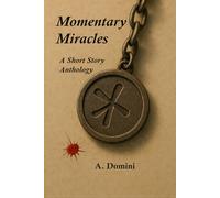 Momentary Miracles: A Short Story Anthology