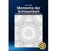 Momente der Achtsamkeit - Ein Malbuch voller Zitate, die zum Nachdenken anregen: Über 50 beruhigende Designs für Erwachsene, begleitet von klugen ... Meditation, Entspannung und Selbstreflexion