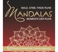 Momente der Ruhe - Mandalas zum Ausmalen: Male. Atme. Finde Ruhe.
