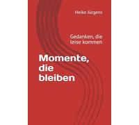 Momente, die bleiben: Gedanken, die leise kommen