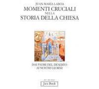 Momenti cruciali nella storia della Chiesa. Dai Padri del deserto ai nostri giorni