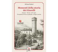 Momenti della storia dei Giorelli. Genova-Torino. 1700-1950. Il castello di Priero, le filande, e il lager nazista