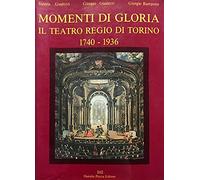 Momenti di gloria. Il Teatro regio di Torino (1740-1936)