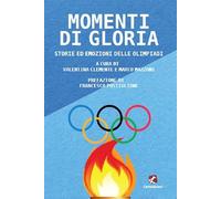 Momenti di gloria. Storie ed emozioni delle Olimpiadi