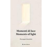 Momenti di luce-Moments of light. Ediz. bilingue