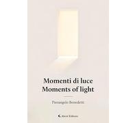 Momenti di luce-Moments of light. Ediz. bilingue