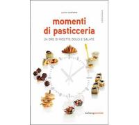 Momenti di pasticceria. 24 ore di ricette dolci e salate
