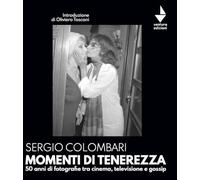 Libri Colombari Sergio - Momenti Di Tenerezza. 50 Anni Di Fotografie Tra Cinema,