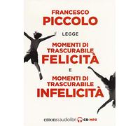 Momenti di trascurabile felicità-Momenti di trascurabile infelicità letto da Francesco Piccolo. Audiolibro. 2 CD Audio formato MP3