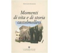 Momenti di vita e di storia castelmellesi - Guzzoni Giovanni