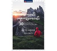 Momenti impressionanti. 30 escursioni che ti ispirano a scioglierti. Alto Adige Dolomiti: 1674