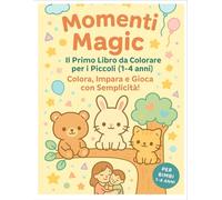 Momenti Magici: Il Primo Libro da Colorare per i Piccoli (1-4 anni)