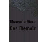 Momento Mori Des Memoir : Remember to die of Memory, a journal for every single thought and feeling.
