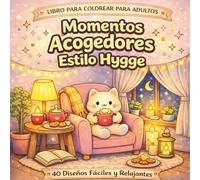 Momentos Acogedores Estilo Hygge para Colorear: Libro para Colorear para Adultos con 40 Diseños Fáciles y Relajantes para Reducir el Estrés