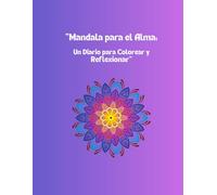 Momentos con Mandalas: Un Diario para Colorear y Reflexionar: Un espacio de calma para colorear mandalas y escribir con el corazón.