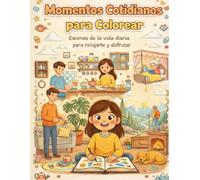 Momentos Cotidianos Para Colorear: Crea tu mundo de color
