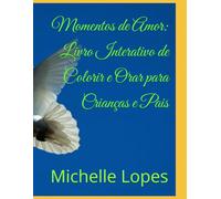 Momentos de Amor: Livro Interativo de Colorir e Orar para Crianças e Pais: Versão para até 8 anos de idade.