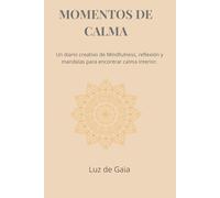 Momentos de Calma: Un diario creativo de Mindfulness, reflexión y mandalas para encontrar calma interior.