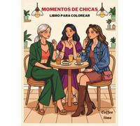 Momentos de chicas, libro para colorear: Hora del cafe, moda, coffee shops, estilo de vida, hobbies, lindos momentos y amistad