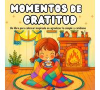 Momentos de Gratidud: Un Libro Para Colorear Diseñado Para Cultivar La Gratitud
