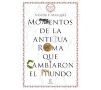 Momentos de la antigua Roma que cambiaron el mundo