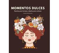 Momentos Dulces: Recetas para Hornear y Diseños para Colorear: Libro de Colorear para Adultos con 35 Ilustraciones Relajantes y 10 Postres Creativos para el Bienestar