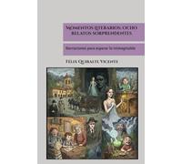 Momentos Literarios: Ocho relatos sorprendentes: Narraciones para esperar lo inimaginable