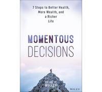 Momentous Decisions: 7 Steps to Better Health, More Wealth, and a Richer Life